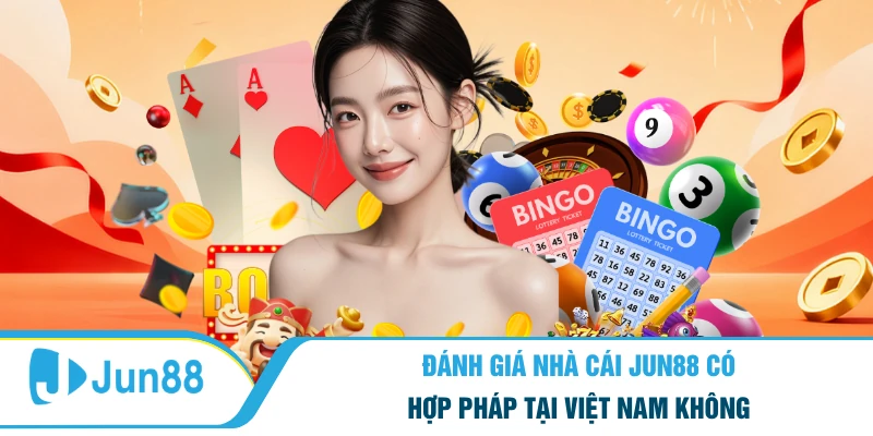Đánh Giá Nhà Cái Jun88 Có Hợp Pháp Tại Việt Nam Không 