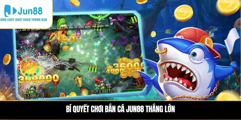 Bí quyết chơi Bắn cá JUN88 thắng lớn