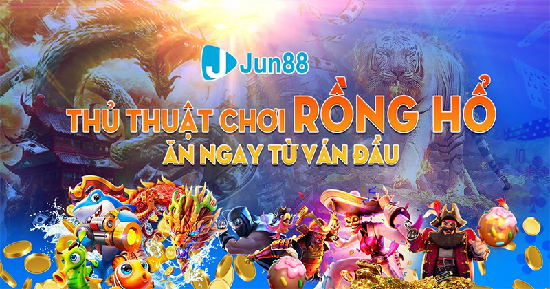 Kinh nghiệm chơi rồng hổ tại nhà cái Jun88 thắng lớn Kinh nghiệm chơi rồng hổ tại nhà cái Jun88 thắng lớn