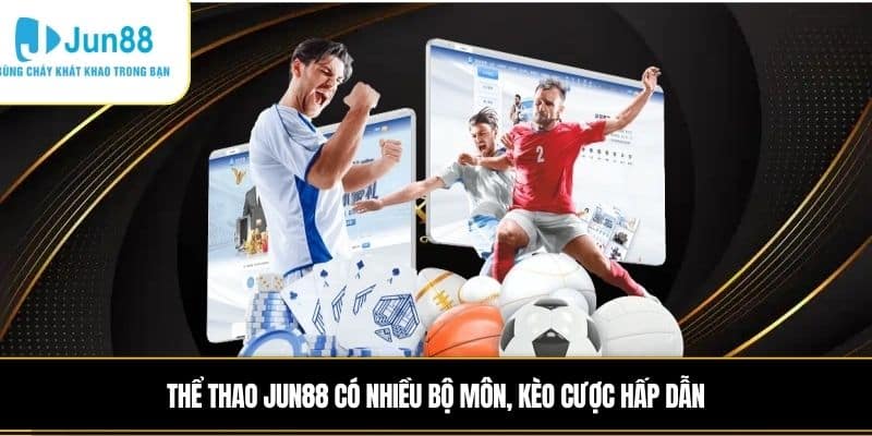 Thể thao JUN88 có nhiều bộ môn, kèo cược hấp dẫn